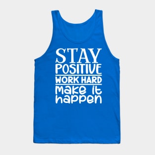 Stay positive, work hard, make it happen Tank Top